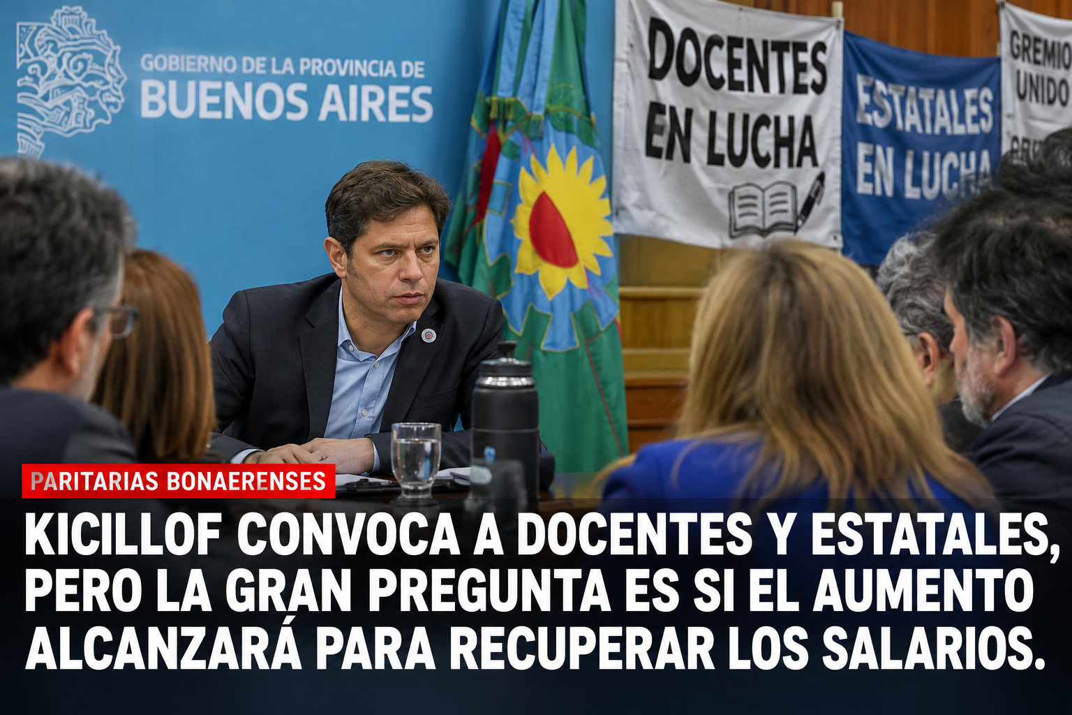 PARITARIAS BONAERENSES: KICILLOF CONVOCA A DOCENTES Y ESTATALES, PERO LA GRAN PREGUNTA ES SI EL AUMENTO ALCANZARÁ PARA RECUPERAR LOS SALARIOS
